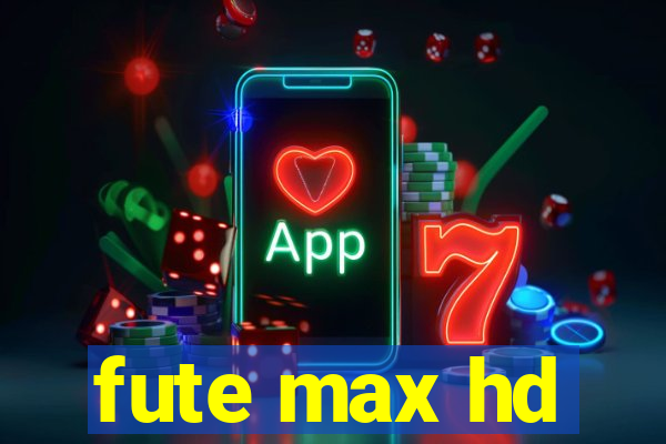 fute max hd